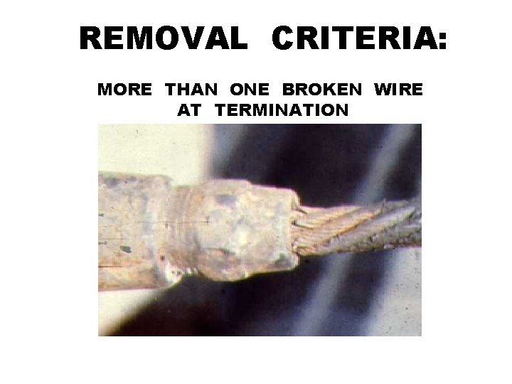 REMOVAL CRITERIA: MORE THAN ONE BROKEN WIRE AT TERMINATION 