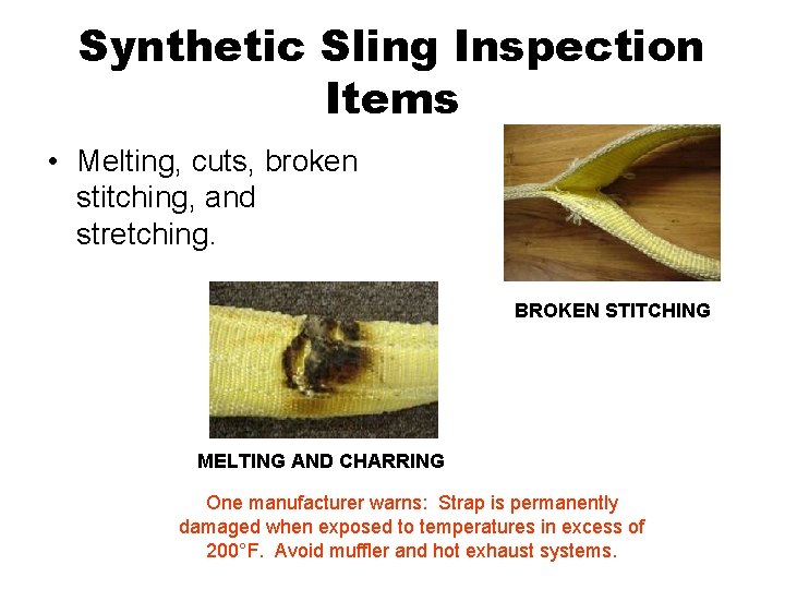 Synthetic Sling Inspection Items • Melting, cuts, broken stitching, and stretching. BROKEN STITCHING MELTING