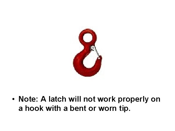  • Note: A latch will not work properly on a hook with a