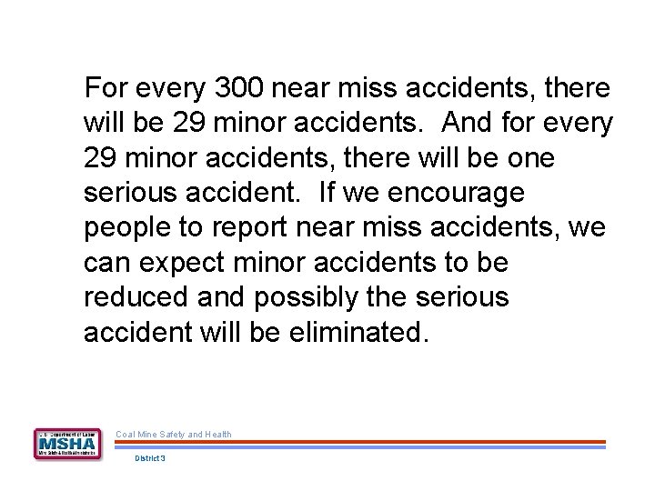 For every 300 near miss accidents, there will be 29 minor accidents. And for
