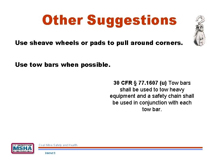 Other Suggestions Use sheave wheels or pads to pull around corners. Use tow bars