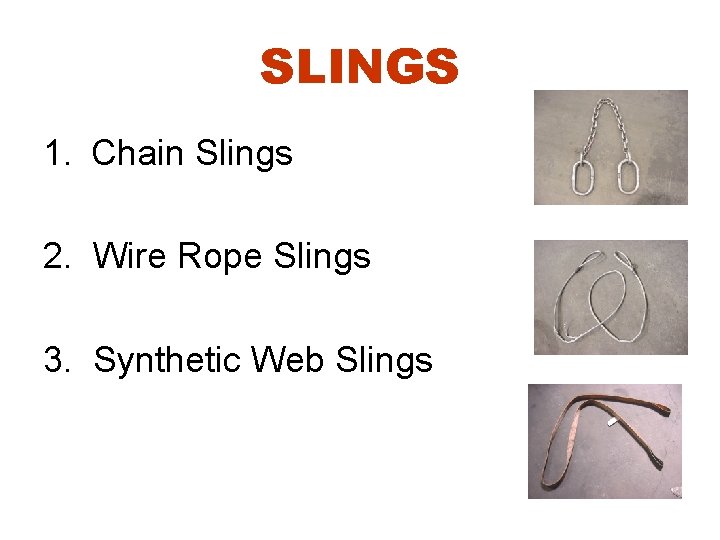 SLINGS 1. Chain Slings 2. Wire Rope Slings 3. Synthetic Web Slings 