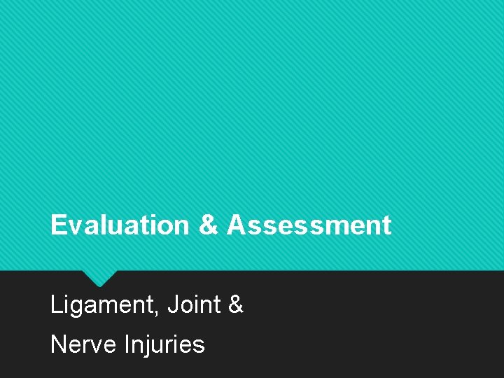 Evaluation & Assessment Ligament, Joint & Nerve Injuries 