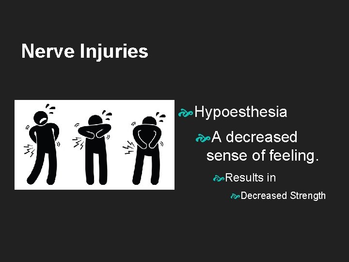 Nerve Injuries Hypoesthesia A decreased sense of feeling. Results in Decreased Strength 