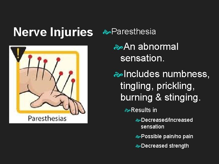 Nerve Injuries Paresthesia An abnormal sensation. Includes numbness, tingling, prickling, burning & stinging. Results