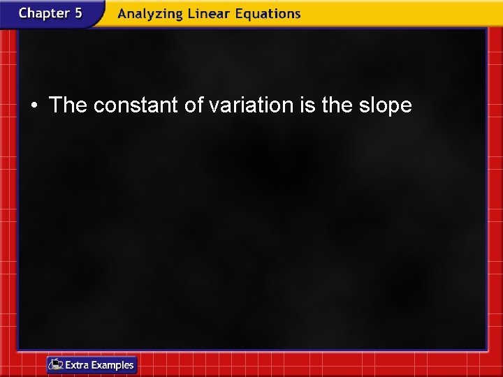 • The constant of variation is the slope • The constant of variation is the slope