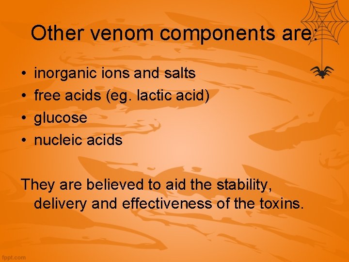 Other venom components are: • • inorganic ions and salts free acids (eg. lactic