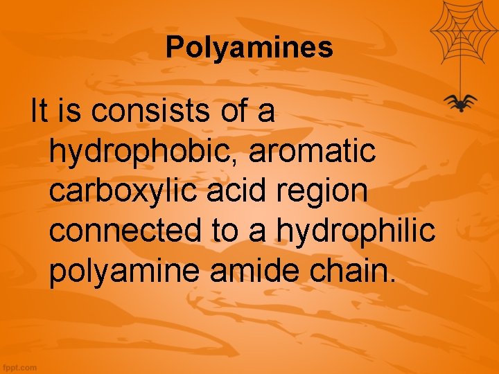 Polyamines It is consists of a hydrophobic, aromatic carboxylic acid region connected to a