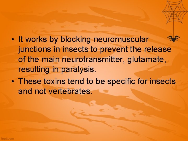 • It works by blocking neuromuscular junctions in insects to prevent the release