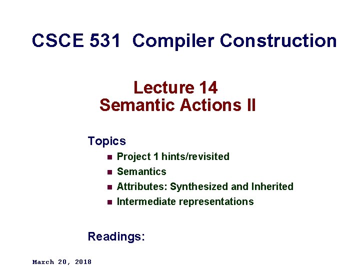 CSCE 531 Compiler Construction Lecture 14 Semantic Actions II Topics n Project 1 hints/revisited