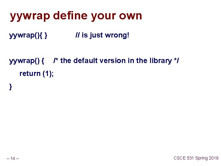 yywrap define your own yywrap(){ } yywrap() { // is just wrong! /* the