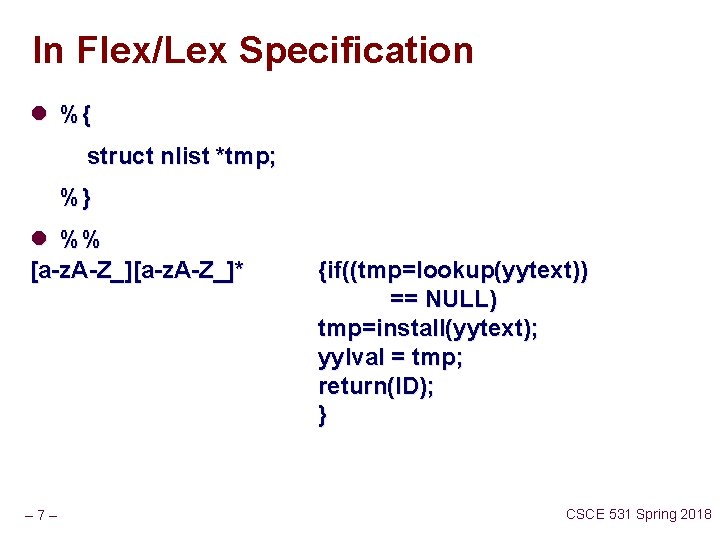 In Flex/Lex Specification l %{ struct nlist *tmp; %} l %% [a-z. A-Z_]* –