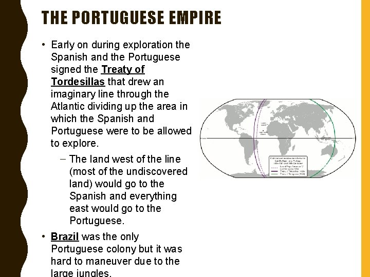 THE PORTUGUESE EMPIRE • Early on during exploration the Spanish and the Portuguese signed