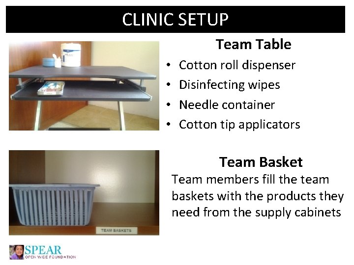 CLINIC SETUP Team Table • • Cotton roll dispenser Disinfecting wipes Needle container Cotton