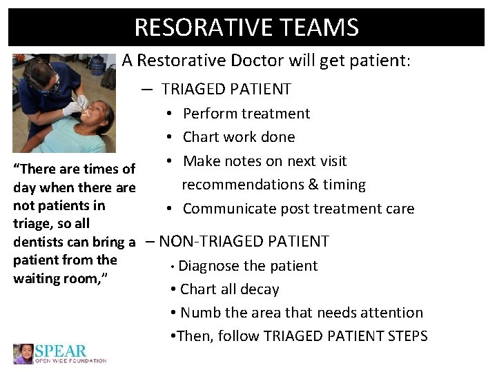 RESORATIVE TEAMS A Restorative Doctor will get patient: – TRIAGED PATIENT “There are times