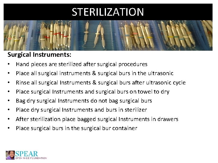 STERILIZATION Surgical Instruments: • • Hand pieces are sterilized after surgical procedures Place all