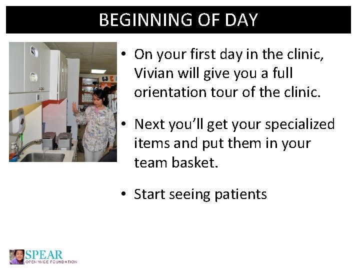 BEGINNING OF DAY • On your first day in the clinic, Vivian will give
