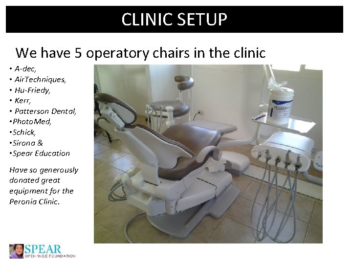 CLINIC SETUP We have 5 operatory chairs in the clinic • A-dec, • Air.