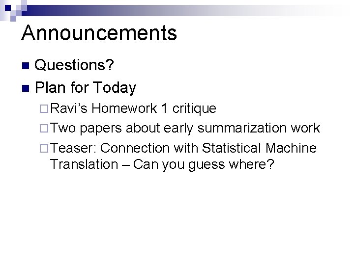 Announcements Questions? n Plan for Today n ¨ Ravi’s Homework 1 critique ¨ Two