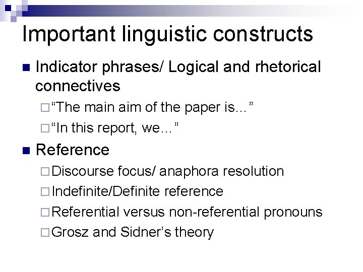 Important linguistic constructs n Indicator phrases/ Logical and rhetorical connectives ¨ “The main aim