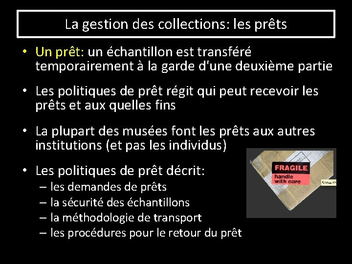 La gestion des collections: les prêts • Un prêt: un échantillon est transféré temporairement