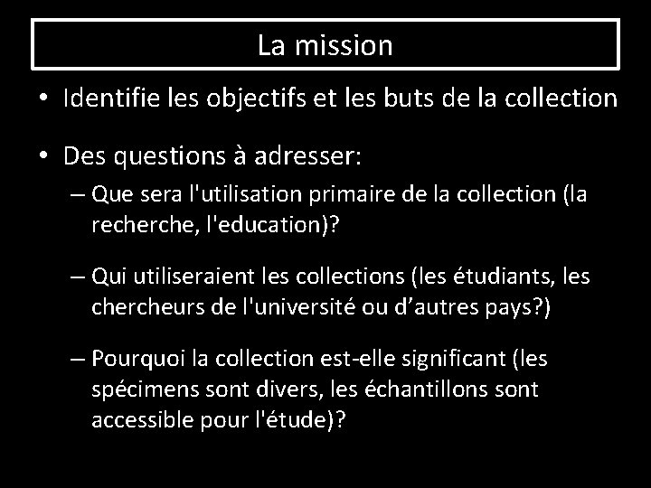 La mission • Identifie les objectifs et les buts de la collection • Des