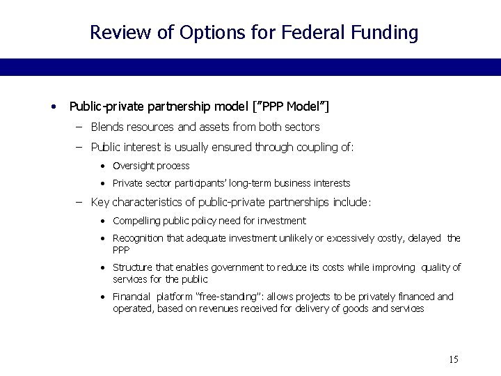 Review of Options for Federal Funding • Public-private partnership model [”PPP Model”] – Blends