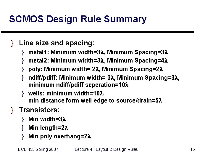 SCMOS Design Rule Summary } Line size and spacing: } } metal 1: Minimum