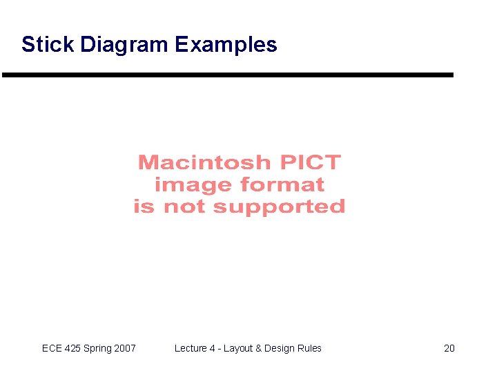 Stick Diagram Examples ECE 425 Spring 2007 Lecture 4 - Layout & Design Rules