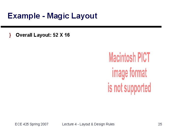 Example - Magic Layout } Overall Layout: 52 X 16 ECE 425 Spring 2007