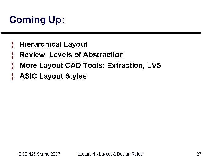 Coming Up: } } Hierarchical Layout Review: Levels of Abstraction More Layout CAD Tools:
