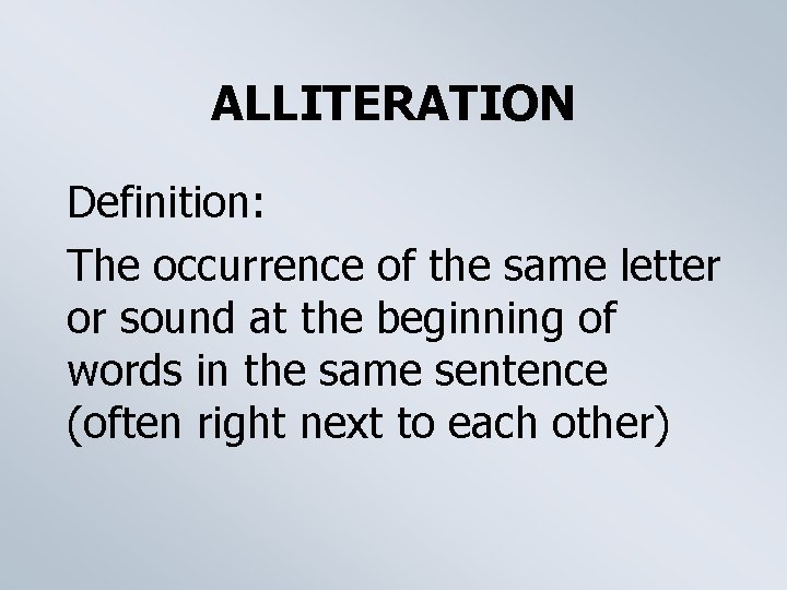 ALLITERATION Definition: The occurrence of the same letter or sound at the beginning of