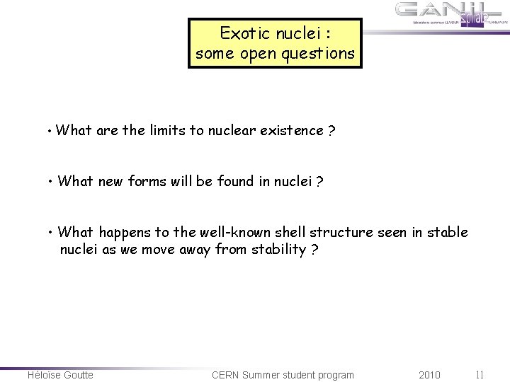 Exotic nuclei : some open questions • What are the limits to nuclear existence Exotic nuclei : some open questions • What are the limits to nuclear existence