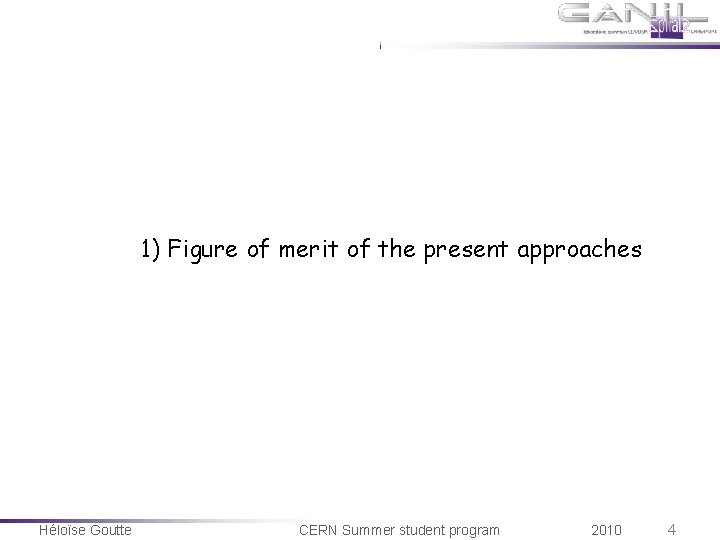 1) Figure of merit of the present approaches Héloïse Goutte CERN Summer student program 1) Figure of merit of the present approaches Héloïse Goutte CERN Summer student program