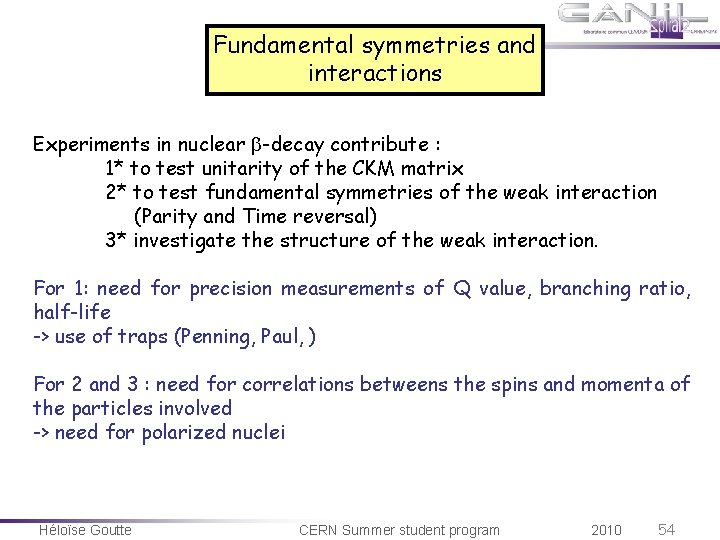 Fundamental symmetries and interactions Experiments in nuclear -decay contribute : 1* to test unitarity Fundamental symmetries and interactions Experiments in nuclear -decay contribute : 1* to test unitarity