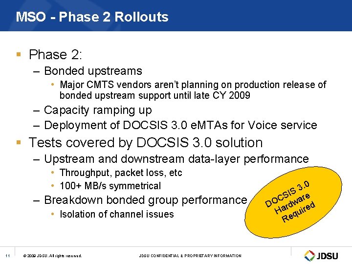 MSO - Phase 2 Rollouts § Phase 2: – Bonded upstreams • Major CMTS