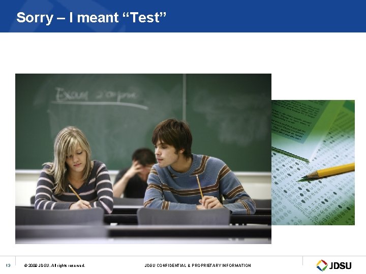 Sorry – I meant “Test” 13 © 2009 JDSU. All rights reserved. JDSU CONFIDENTIAL