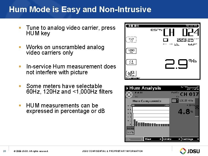 Hum Mode is Easy and Non-Intrusive § Tune to analog video carrier, press HUM