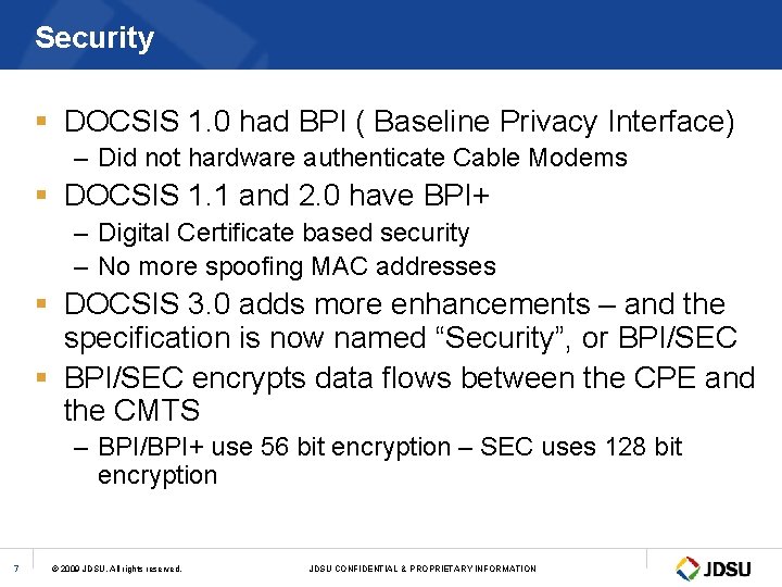 Security § DOCSIS 1. 0 had BPI ( Baseline Privacy Interface) – Did not