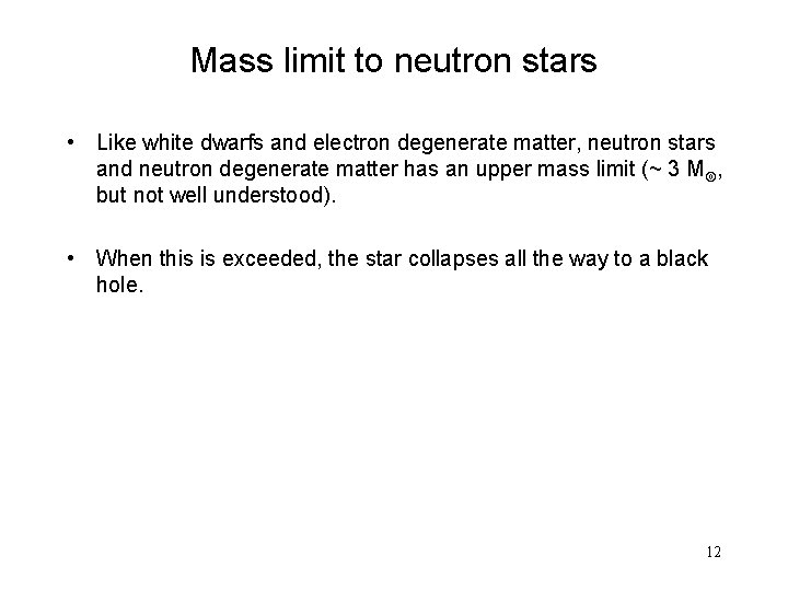 Mass limit to neutron stars • Like white dwarfs and electron degenerate matter, neutron