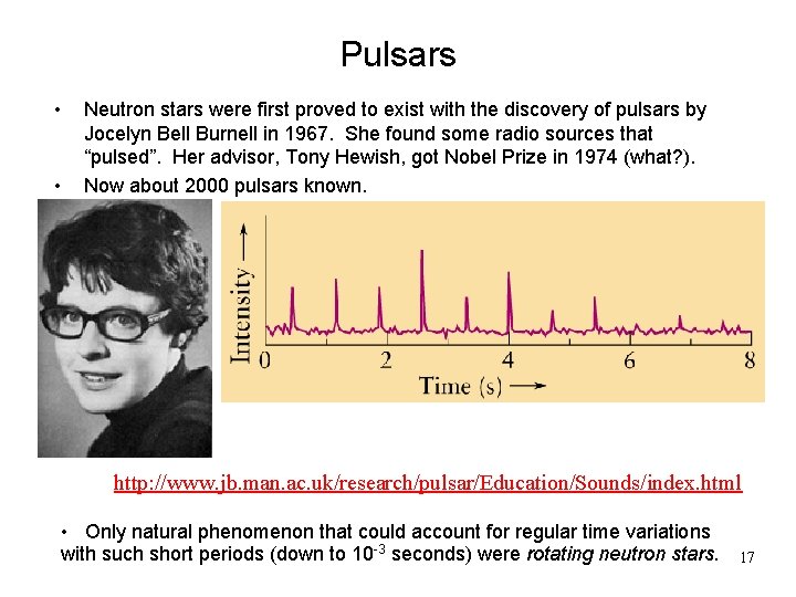 Pulsars • • Neutron stars were first proved to exist with the discovery of