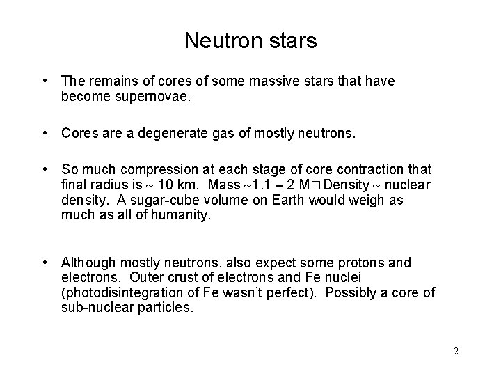 Neutron stars • The remains of cores of some massive stars that have become