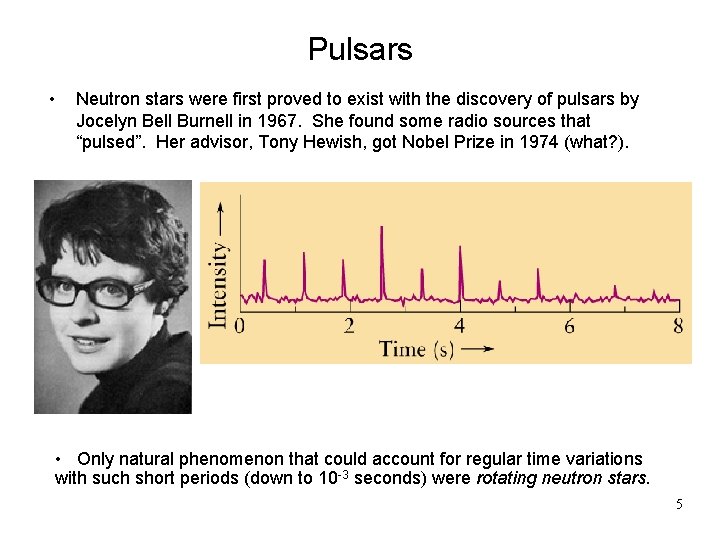 Pulsars • Neutron stars were first proved to exist with the discovery of pulsars