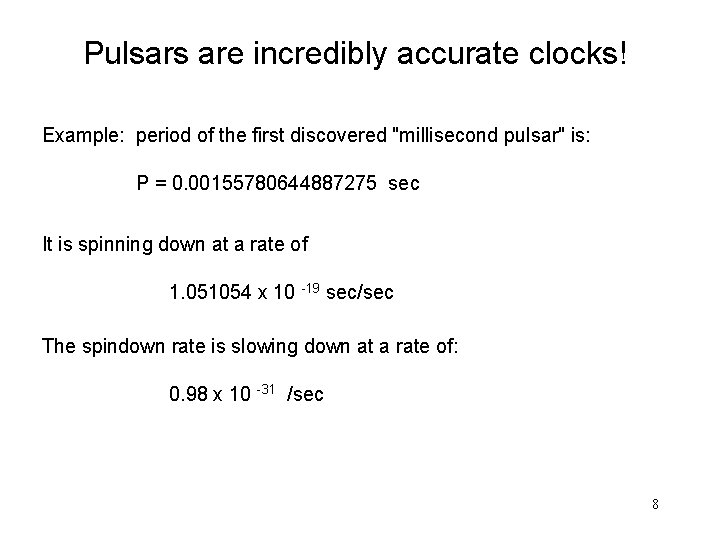 Pulsars are incredibly accurate clocks! Example: period of the first discovered "millisecond pulsar" is: