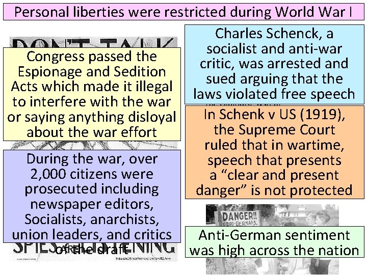 Personal liberties were restricted during World War I Charles Schenck, a socialist and anti-war