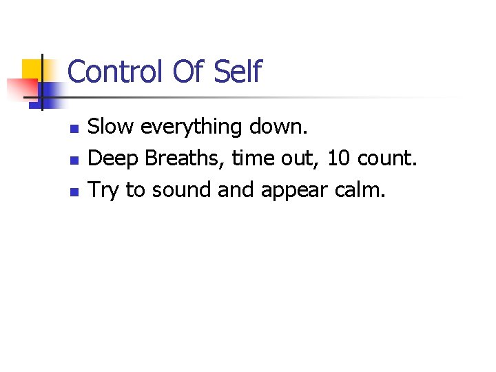 Control Of Self n n n Slow everything down. Deep Breaths, time out, 10 Control Of Self n n n Slow everything down. Deep Breaths, time out, 10