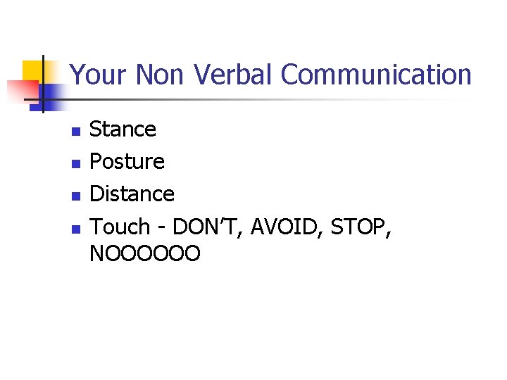 Your Non Verbal Communication n n Stance Posture Distance Touch - DON’T, AVOID, STOP, Your Non Verbal Communication n n Stance Posture Distance Touch - DON’T, AVOID, STOP,