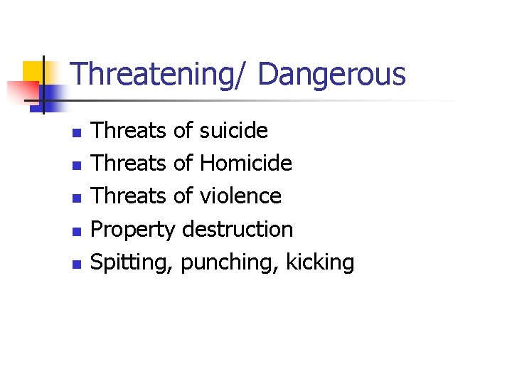 Threatening/ Dangerous n n n Threats of suicide Threats of Homicide Threats of violence Threatening/ Dangerous n n n Threats of suicide Threats of Homicide Threats of violence