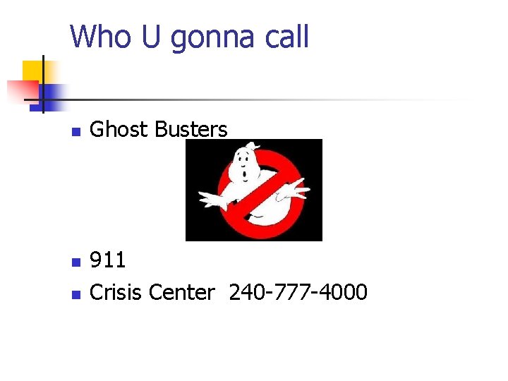 Who U gonna call n n n Ghost Busters 911 Crisis Center 240 -777 Who U gonna call n n n Ghost Busters 911 Crisis Center 240 -777