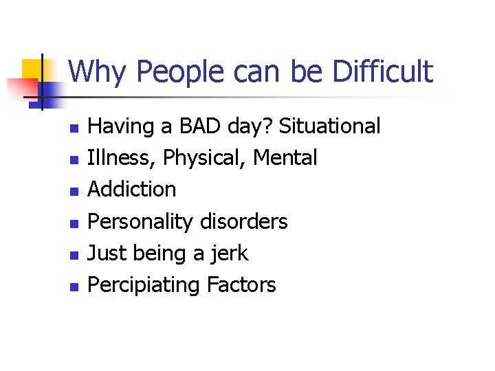 Why People can be Difficult n n n Having a BAD day? Situational Illness, Why People can be Difficult n n n Having a BAD day? Situational Illness,
